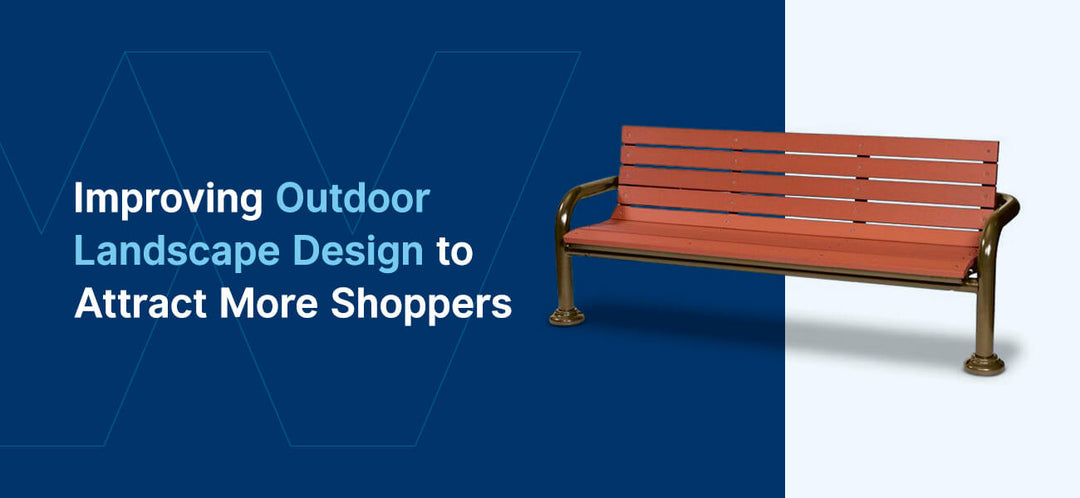 Improve Outdoor Landscape Design to Attract More Shoppers